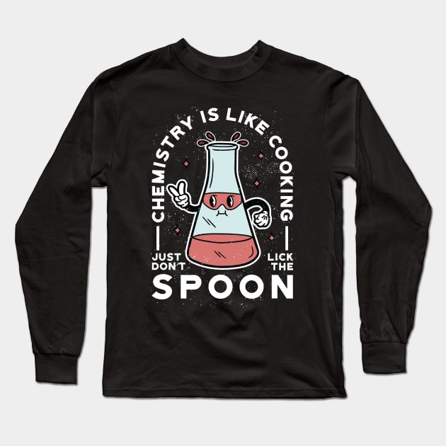 Chemistry is like Cooking - Just don’t Lick the Spoon Long Sleeve T-Shirt by Graphic Duster